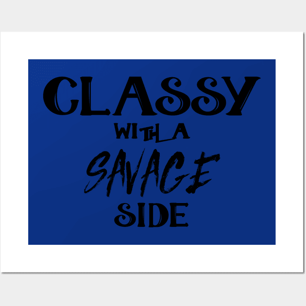 Classy With A Savage Side - Funny Saying Gift, Best Gift Idea For Friends, Classy Girls Wall Art by Seopdesigns